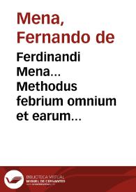 Ferdinandi Mena... Methodus febrium omnium et earum symptomatum curatoria Hispaniae Medicis potissimum ex vsu : accessit Liber de septimestri partu...