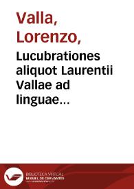 Lucubrationes aliquot Laurentii Vallae ad linguae Latinae restaurationem spectantes...