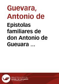 Epistolas familiares de don Antonio de Gueuara ...
