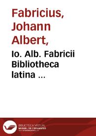 Io. Alb. Fabricii Bibliotheca latina ...