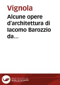 Alcune opere d'architettura di Iacomo Barozzio da Vignola