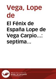 El Fénix de España Lope de Vega Carpio... : septima parte de sus comedias : con loas, entremeses y bayles...