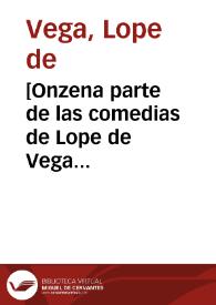 [Onzena parte de las comedias de Lope de Vega Carpio... ]