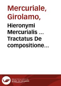 Hieronymi Mercurialis ... Tractatus De compositione medicamentorum [et] De morbis oculorum & aurium ...   unc primum à Michele Columbo ... editi ...