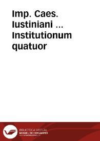 Imp. Caes. Iustiniani ... Institutionum quatuor