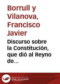 Discurso sobre la Constitución, que dió al Reyno de Valencia su invicto conquistador el señor D. Jayme Primero
