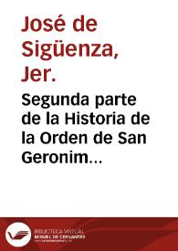 Segunda parte de la Historia de la Orden de San Geronimo ...