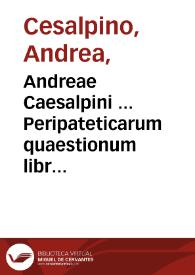 Andreae Caesalpini ... Peripateticarum quaestionum libri quinque ...