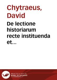 De lectione historiarum recte instituenda et historicarum fere omnium series & argumenta