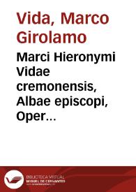 Marci Hieronymi Vidae cremonensis, Albae episcopi, Opera ...