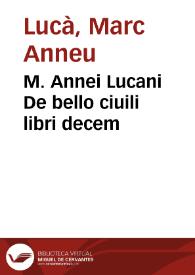 M. Annei Lucani De bello ciuili libri decem