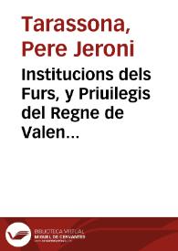Institucions dels Furs, y Priuilegis del Regne de Valencia : eo summari e reportori de aquells