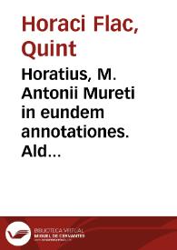 Horatius, M. Antonii Mureti in eundem annotationes. Aldi Manutii De metris Horatianis ; eiusdem Annotationes in Horatium
