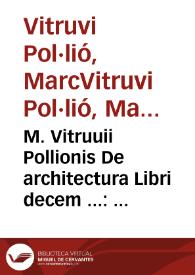 M. Vitruuii Pollionis De architectura Libri decem ... : omnibus omnium editionibus longè emendatiores, collatis veteribus exemplis
