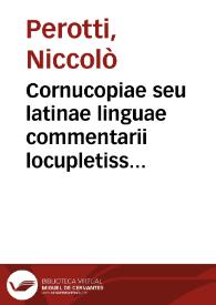 Cornucopiae seu latinae linguae commentarii locupletissimi