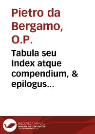 Tabula seu Index atque compendium, & epilogus omnium sententiarum Diui Thomae Aquinatis, per conclusiones resolutas ...