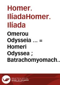 Omerou Odysseia ... = : Homeri Odyssea ; Batrachomyomachia ; Hymni XXXII : Eorumdem multiplex lectio