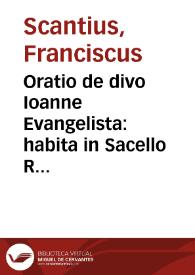 Oratio de divo Ioanne Evangelista : habita in Sacello Rom. Pont. Scipioni Rebibae Pisarum S.R.E. Card. amplissimo consecrata