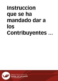 Instruccion que se ha mandado dar a los Contribuyentes en la Gracia del Subsidio del Rey ... segun la qual se forma el manifiesto, y expression de...
