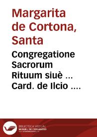 Congregatione Sacrorum Rituum siuè ... Card. de Ilcio ... Canonizationis Beatae Margaritae de Cortona : Memoriale