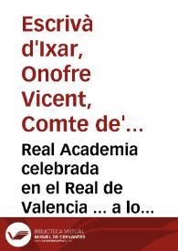 Real Academia celebrada en el Real de Valencia ... a los años de Carlos Segundo ... en el dia 6 de noviembre ...