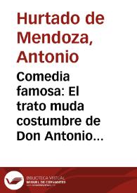Comedia famosa : El trato muda costumbre de Don Antonio de Mendoza