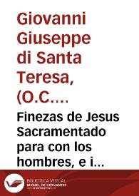 Finezas de Jesus Sacramentado para con los hombres, e ingratitudes de los hombres para con Jesus Sacramentado