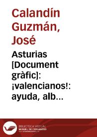 Asturias : ¡valencianos! : ayuda, albergue y amparo a las familias evacuadas de los heroes del norte