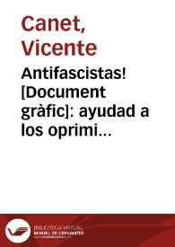 Antifascistas! : ayudad a los oprimidos en el campo faccioso