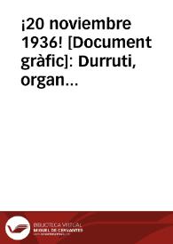 ¡20 noviembre 1936! : Durruti, organizador de los frentes de Aragón, héroe de la defensa de Madrid. ¡Imitad el ejemplo del gran hijo del pueblo y caudillo militar de la revolución!