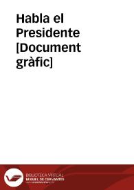 Habla el Presidente  [Document gràfic]