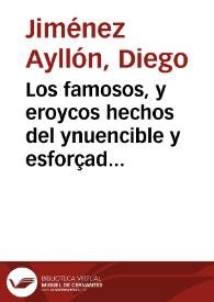 Los famosos, y eroycos hechos del ynuencible y esforçado Cauallero, onrra y flor de las Españas, el Cid Ruydiaz de Biuar : con los de otros Varones...