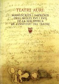 Teatre auri : manuscrits i impresos dels segles XVI i XVII de la Biblioteca de l'Institut del Teatre