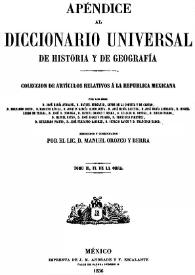 Apéndice al Diccionario Universal de Historia y de Geografía : colección de artículos relativos á la República Mexicana... Tomo II