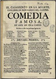 El casamiento en la muerte y hechos de Bernardo del Carpio : comedia famosa