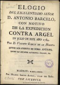 Elogio del ... Señor D. Antonio Barceló, con motivo de la expedición contra Argel en julio de este año de 1784 ...