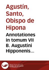 Annotationes in tomum VII B. Augustini Hipponenis Episcopi...
