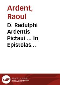 D. Radulphi Ardentis Pictaui ... In Epistolas & Euangelia dominicalia, homiliae, ecclesiasticis omnibus plurimùm necessariae…