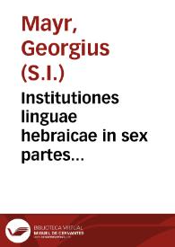 Institutiones linguae hebraicae in sex partes distributae, quibus accessit exercitatio Grammatica in Ionam prophetam