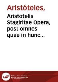 Aristotelis Stagiritae Opera, post omnes quae in hunc vsque diem prodierunt editiones, summo studio emaculata, & ad graecum exemplar diligenter recognita... ; : [tomus secundus]
