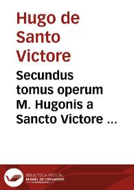 Secundus tomus operum M. Hugonis a Sancto Victore ...