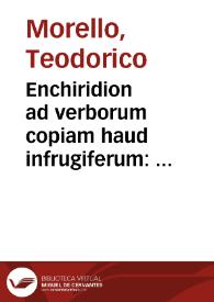 Enchiridion ad verborum copiam haud infrugiferum : denuo multò quàm antea auctius emaculatiusq[ue]