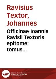 Officinae Ioannis Ravisii Textoris epitome : tomus primus