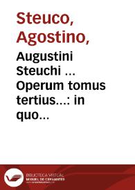 Augustini Steuchi ... Operum tomus tertius... : in quo haec continentur, De perenni philosophia lib. 10, De mundi exitio...