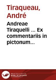 Andreae Tiraquelli ... Ex commentariis in pictonum consuetudines sectio de legibus connubialibus, & iure maritali