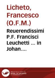 Reuerendissimi P.F. Francisci Leuchetti ... in Johan. Duns Sco. sup. primo, secundo, tertio & Quodlibetis clarissima commentaria...