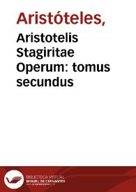 Aristotelis Stagiritae Operum : tomus secundus
