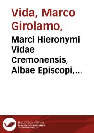 Marci Hieronymi Vidae Cremonensis, Albae Episcopi, Opera