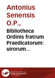Bibliotheca Ordinis fratrum Praedicatorum : uirorum inter illos doctrina insignium nomina, & eorum quae scripto mandarunt opusculorum, titulos & argumenta complectens