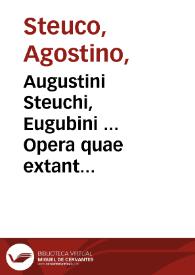 Augustini Steuchi, Eugubini ... Opera quae extant omnia ... in ordinem per tres tomos collocata... ; [tomus primus]